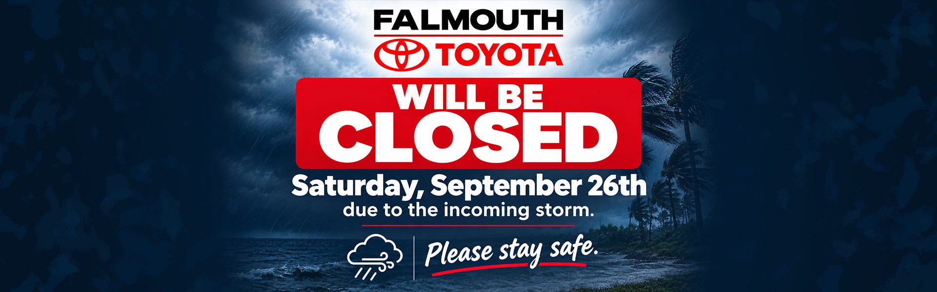Falmouth Toyota - Closed Sept. 26th due to incoming storm